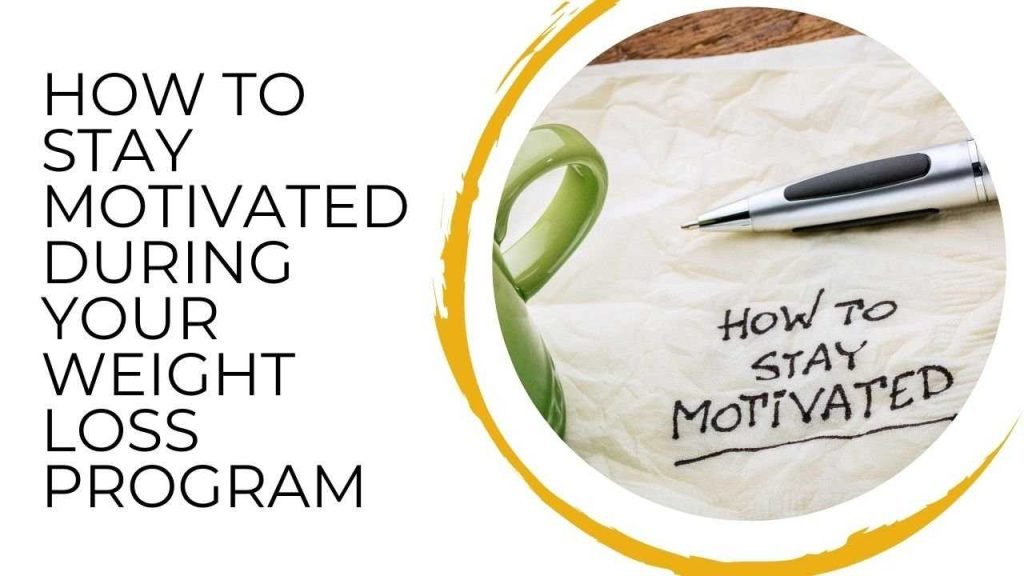 How To Stay Motivated During Your Weight Loss Process