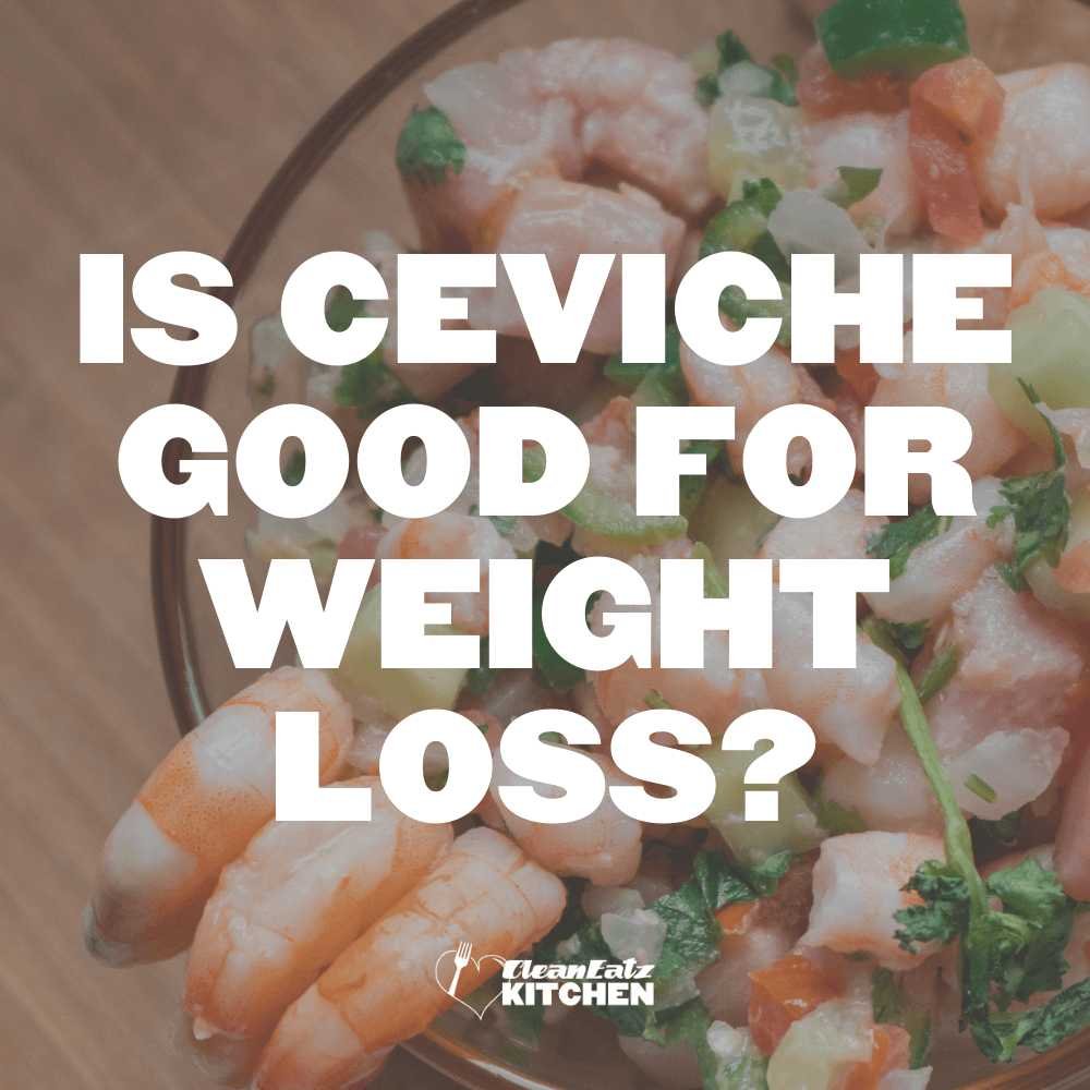 Is Ceviche Good For Weight Loss Benefits And Tips